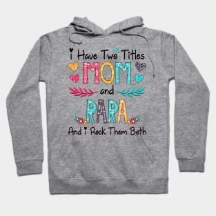 I Have Two Titles Mom And Rara And I Rock Them Both Wildflower Happy Mother's Day Hoodie